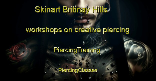 Skinart Britinay Hills workshops on creative piercing | #PiercingTraining #PiercingClasses #SkinartTraining-United States