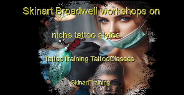 Skinart Broadwell workshops on niche tattoo styles | #TattooTraining #TattooClasses #SkinartTraining-United States