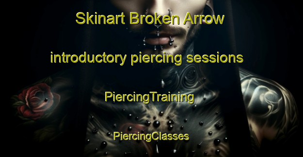 Skinart Broken Arrow introductory piercing sessions | #PiercingTraining #PiercingClasses #SkinartTraining-United States