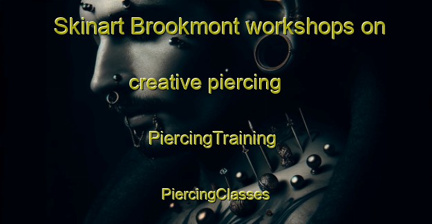 Skinart Brookmont workshops on creative piercing | #PiercingTraining #PiercingClasses #SkinartTraining-United States