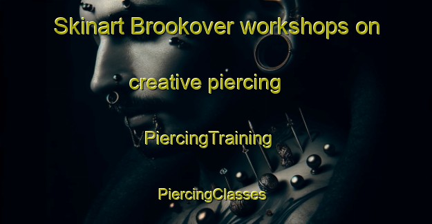 Skinart Brookover workshops on creative piercing | PiercingTraining | PiercingClasses | SkinartTraining-United States