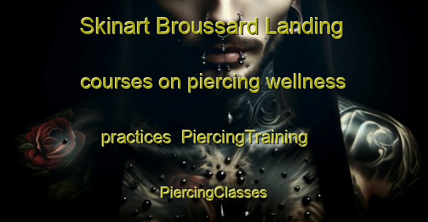 Skinart Broussard Landing courses on piercing wellness practices | #PiercingTraining #PiercingClasses #SkinartTraining-United States