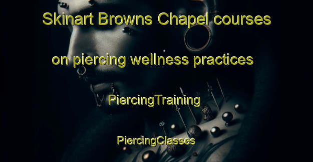 Skinart Browns Chapel courses on piercing wellness practices | #PiercingTraining #PiercingClasses #SkinartTraining-United States