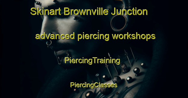 Skinart Brownville Junction advanced piercing workshops | #PiercingTraining #PiercingClasses #SkinartTraining-United States