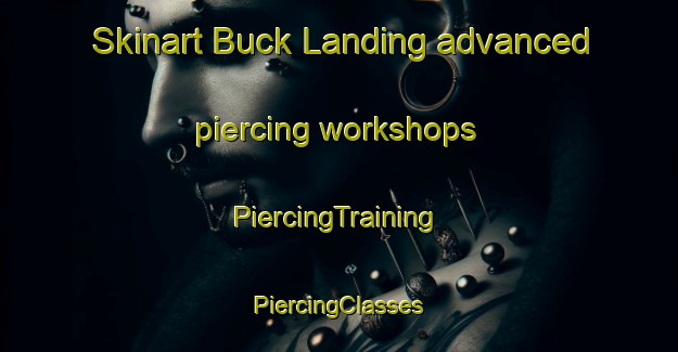 Skinart Buck Landing advanced piercing workshops | #PiercingTraining #PiercingClasses #SkinartTraining-United States