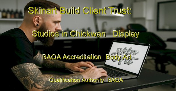Skinart Build Client Trust: Studios in Chickwan - Display BAQA Accreditation | Body Art Qualification Authority | BAQA-United States