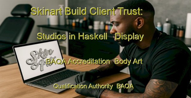 Skinart Build Client Trust: Studios in Haskell - Display BAQA Accreditation | Body Art Qualification Authority | BAQA-United States