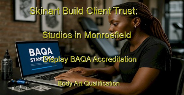 Skinart Build Client Trust: Studios in Monroefield - Display BAQA Accreditation | Body Art Qualification Authority | BAQA-United States