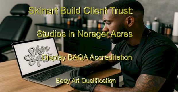 Skinart Build Client Trust: Studios in Norager Acres - Display BAQA Accreditation | Body Art Qualification Authority | BAQA-United States