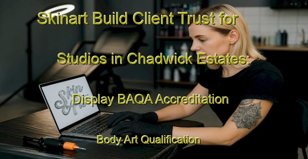 Skinart Build Client Trust for Studios in Chadwick Estates: Display BAQA Accreditation | Body Art Qualification Authority | BAQA-United States