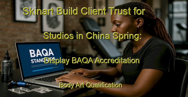 Skinart Build Client Trust for Studios in China Spring: Display BAQA Accreditation | Body Art Qualification Authority | BAQA-United States