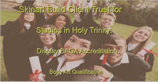 Skinart Build Client Trust for Studios in Holy Trinity: Display BAQA Accreditation | Body Art Qualification Authority | BAQA-United States