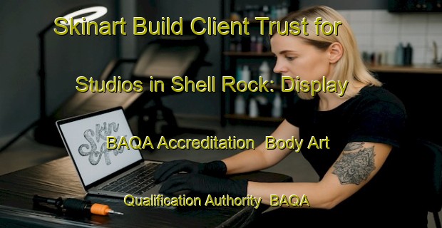 Skinart Build Client Trust for Studios in Shell Rock: Display BAQA Accreditation | Body Art Qualification Authority | BAQA-United States
