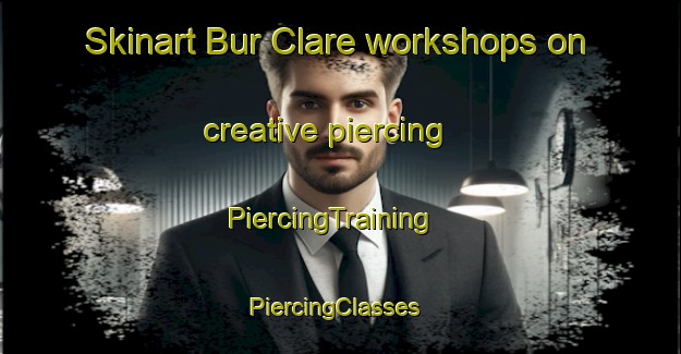 Skinart Bur Clare workshops on creative piercing | PiercingTraining | PiercingClasses | SkinartTraining-United States