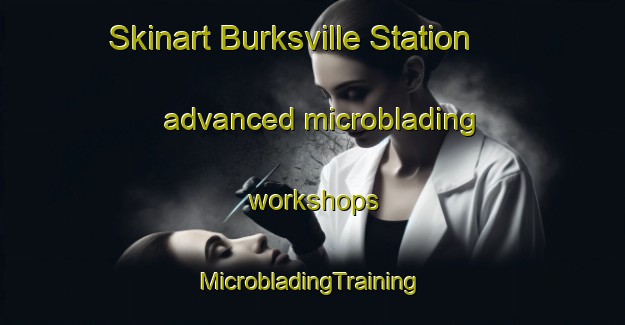 Skinart Burksville Station advanced microblading workshops | #MicrobladingTraining #MicrobladingClasses #SkinartTraining-United States