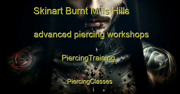 Skinart Burnt Mills Hills advanced piercing workshops | #PiercingTraining #PiercingClasses #SkinartTraining-United States