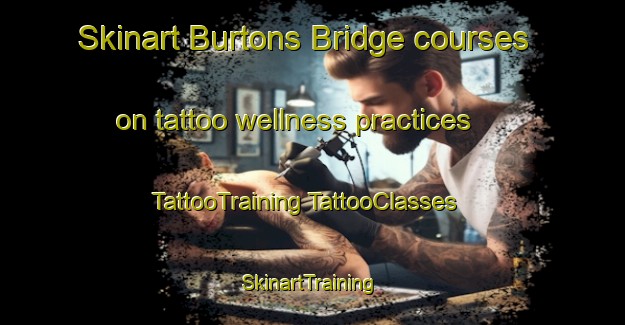 Skinart Burtons Bridge courses on tattoo wellness practices | #TattooTraining #TattooClasses #SkinartTraining-United States