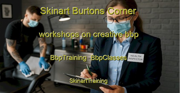 Skinart Burtons Corner workshops on creative bbp | BbpTraining | BbpClasses | SkinartTraining-United States