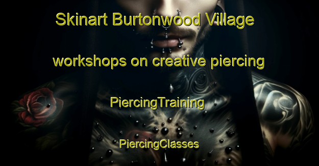 Skinart Burtonwood Village workshops on creative piercing | #PiercingTraining #PiercingClasses #SkinartTraining-United States