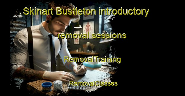 Skinart Bustleton introductory removal sessions | RemovalTraining | RemovalClasses | SkinartTraining-United States