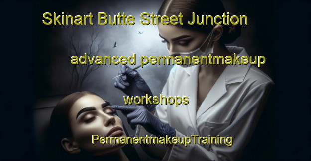 Skinart Butte Street Junction advanced permanentmakeup workshops | #PermanentmakeupTraining #PermanentmakeupClasses #SkinartTraining-United States