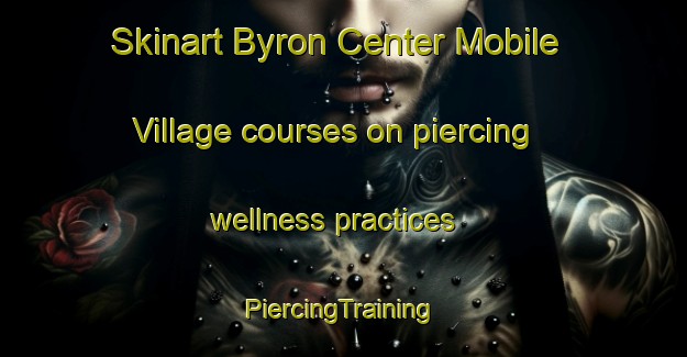 Skinart Byron Center Mobile Village courses on piercing wellness practices | #PiercingTraining #PiercingClasses #SkinartTraining-United States