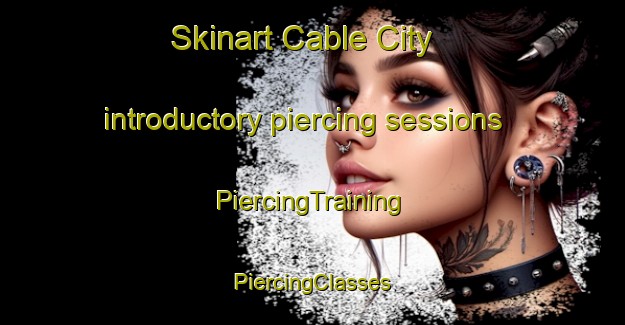 Skinart Cable City introductory piercing sessions | #PiercingTraining #PiercingClasses #SkinartTraining-United States