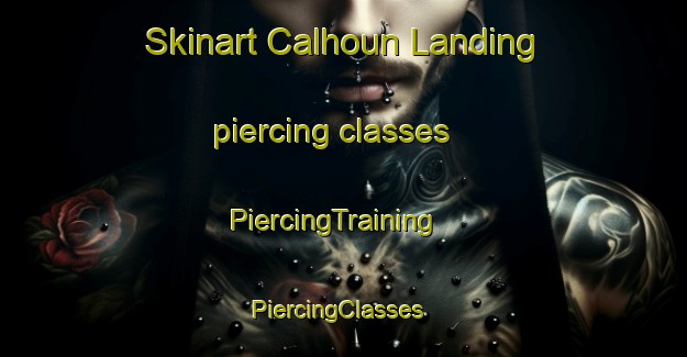 Skinart Calhoun Landing piercing classes | PiercingTraining | PiercingClasses | SkinartTraining-United States