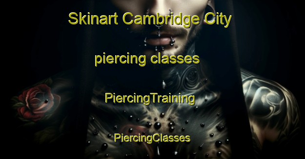 Skinart Cambridge City piercing classes | #PiercingTraining #PiercingClasses #SkinartTraining-United States