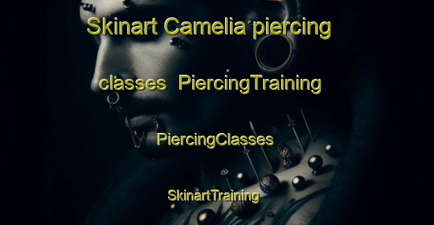 Skinart Camelia piercing classes | #PiercingTraining #PiercingClasses #SkinartTraining-United States