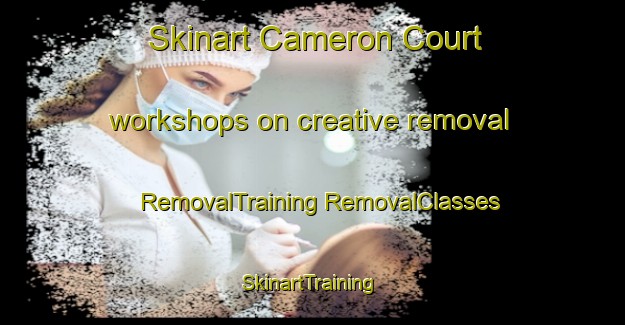 Skinart Cameron Court workshops on creative removal | #RemovalTraining #RemovalClasses #SkinartTraining-United States