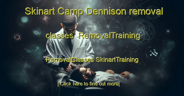 Skinart Camp Dennison removal classes | #RemovalTraining #RemovalClasses #SkinartTraining-United States