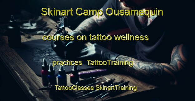 Skinart Camp Ousamequin courses on tattoo wellness practices | #TattooTraining #TattooClasses #SkinartTraining-United States