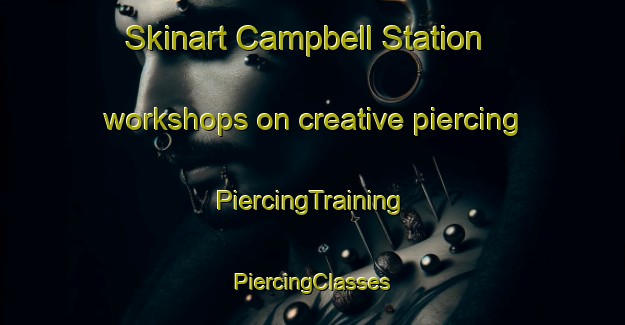 Skinart Campbell Station workshops on creative piercing | #PiercingTraining #PiercingClasses #SkinartTraining-United States