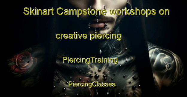 Skinart Campstone workshops on creative piercing | PiercingTraining | PiercingClasses | SkinartTraining-United States