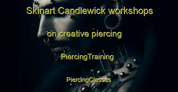 Skinart Candlewick workshops on creative piercing | #PiercingTraining #PiercingClasses #SkinartTraining-United States