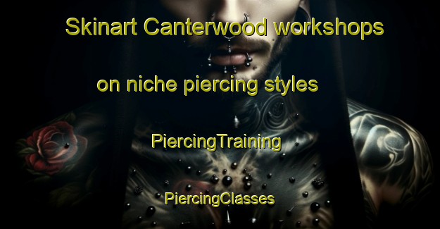 Skinart Canterwood workshops on niche piercing styles | #PiercingTraining #PiercingClasses #SkinartTraining-United States