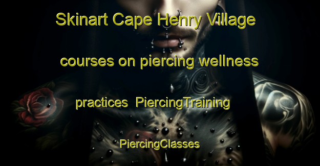 Skinart Cape Henry Village courses on piercing wellness practices | #PiercingTraining #PiercingClasses #SkinartTraining-United States