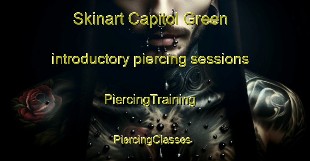 Skinart Capitol Green introductory piercing sessions | PiercingTraining | PiercingClasses | SkinartTraining-United States