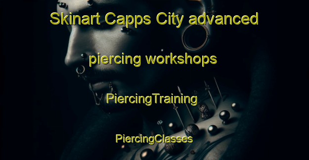 Skinart Capps City advanced piercing workshops | #PiercingTraining #PiercingClasses #SkinartTraining-United States