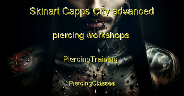 Skinart Capps City advanced piercing workshops | #PiercingTraining #PiercingClasses #SkinartTraining-United States