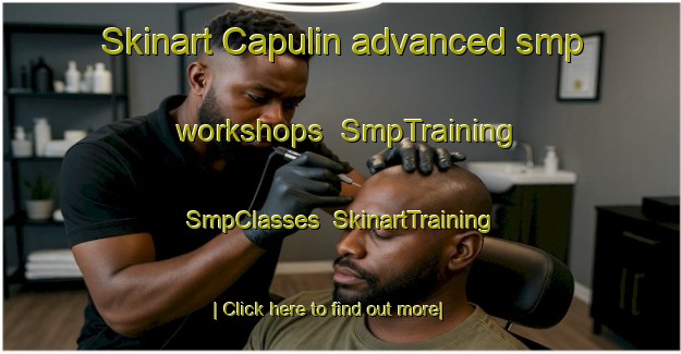 Skinart Capulin advanced smp workshops | SmpTraining | SmpClasses | SkinartTraining-United States