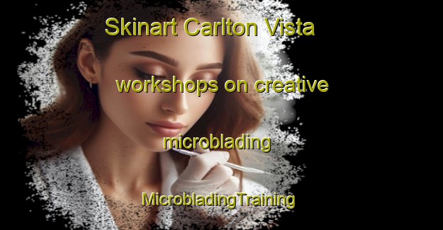 Skinart Carlton Vista workshops on creative microblading | #MicrobladingTraining #MicrobladingClasses #SkinartTraining-United States