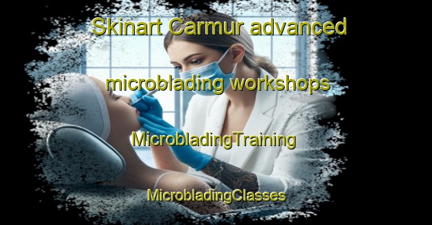 Skinart Carmur advanced microblading workshops | #MicrobladingTraining #MicrobladingClasses #SkinartTraining-United States