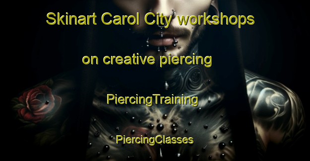 Skinart Carol City workshops on creative piercing | #PiercingTraining #PiercingClasses #SkinartTraining-United States