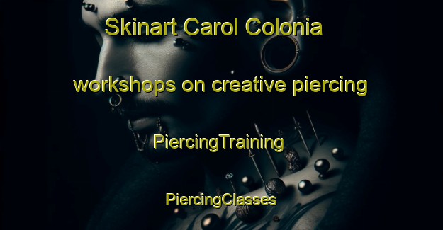 Skinart Carol Colonia workshops on creative piercing | #PiercingTraining #PiercingClasses #SkinartTraining-United States