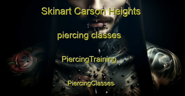 Skinart Carson Heights piercing classes | PiercingTraining | PiercingClasses | SkinartTraining-United States