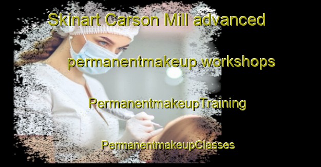 Skinart Carson Mill advanced permanentmakeup workshops | #PermanentmakeupTraining #PermanentmakeupClasses #SkinartTraining-United States