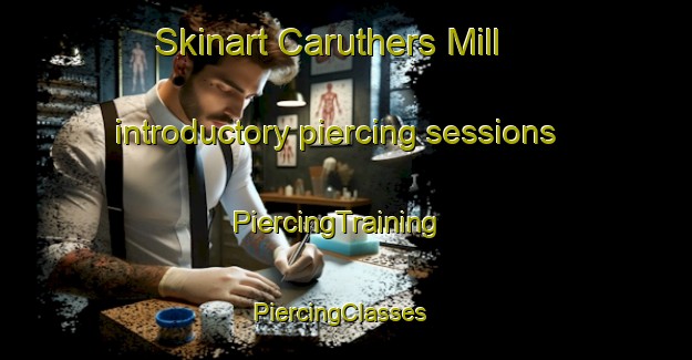 Skinart Caruthers Mill introductory piercing sessions | PiercingTraining | PiercingClasses | SkinartTraining-United States