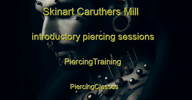 Skinart Caruthers Mill introductory piercing sessions | PiercingTraining | PiercingClasses | SkinartTraining-United States